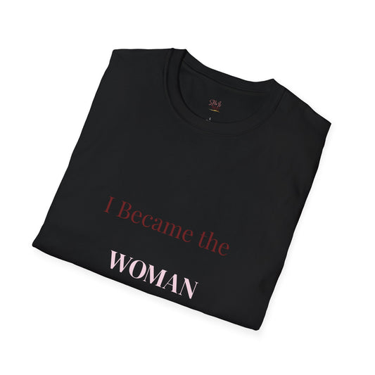 I Became the Woman I Needed Tee