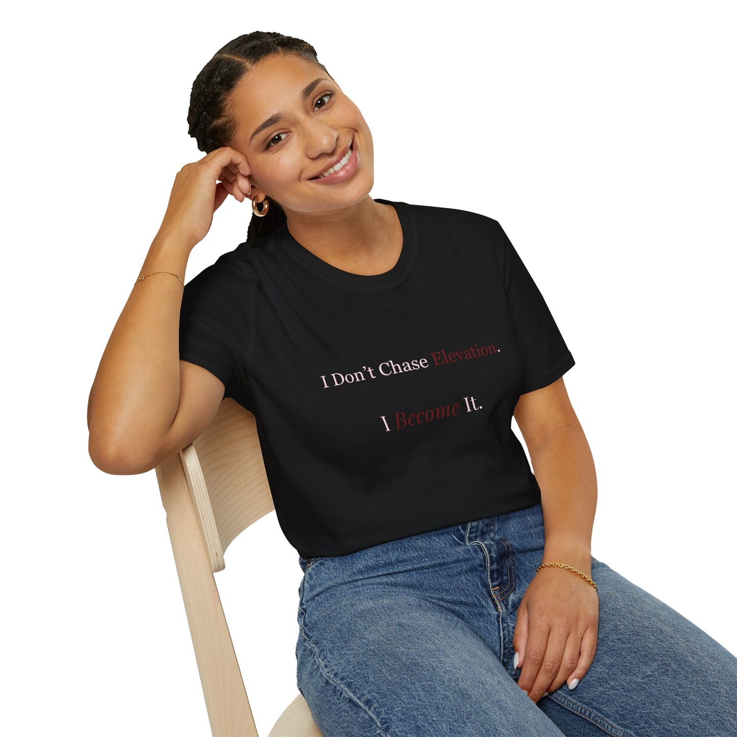 I Don't Chase Elevation, I Become It Tee