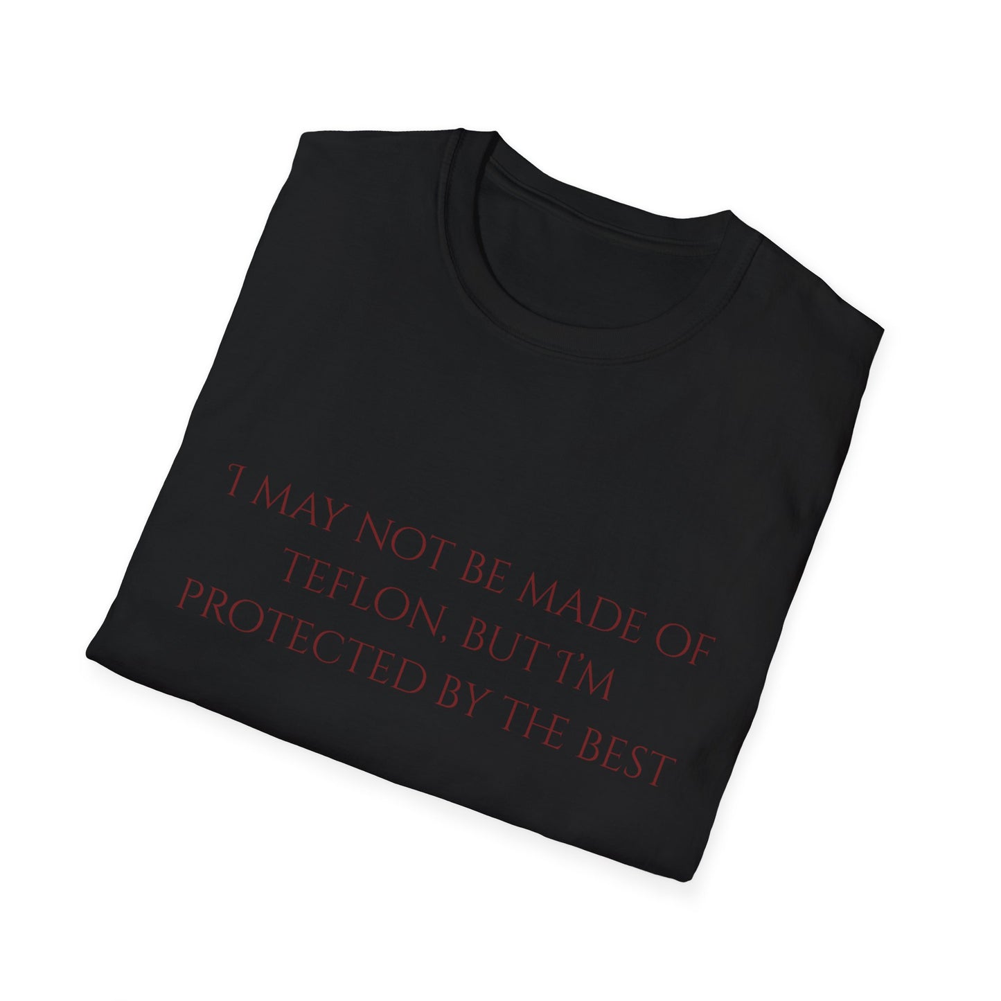 I May Not Be Made of Teflon Tee shirt