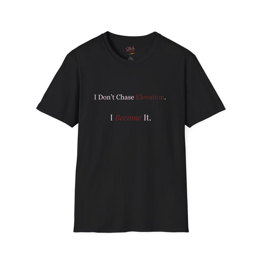 I Don't Chase Elevation, I Become It  Tee