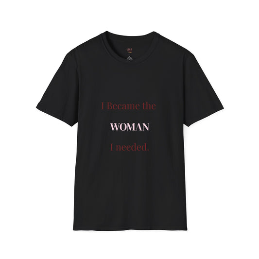 I Became the Woman I Needed Tee